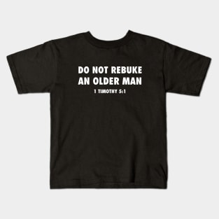 Do not rebuke an older man (from 1 Timothy 5:1) funny Christian white text Kids T-Shirt